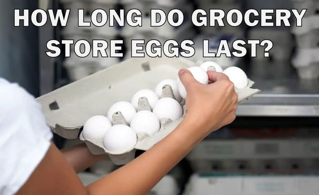 how long do grocery store eggs last