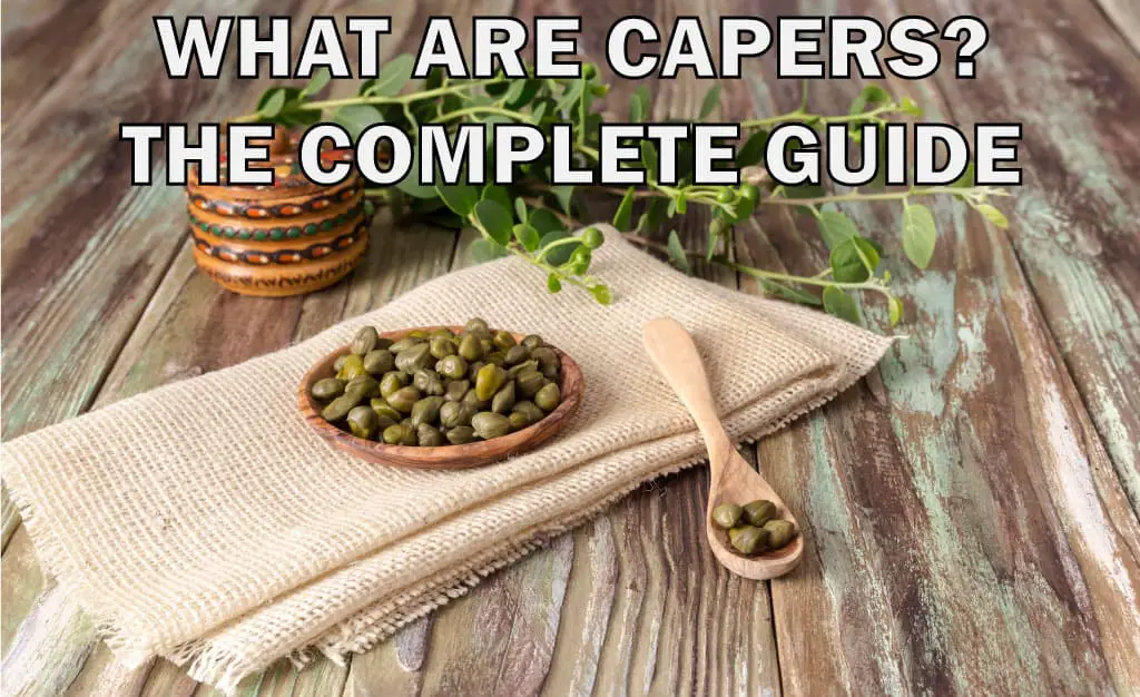 what are capers - the complete guide