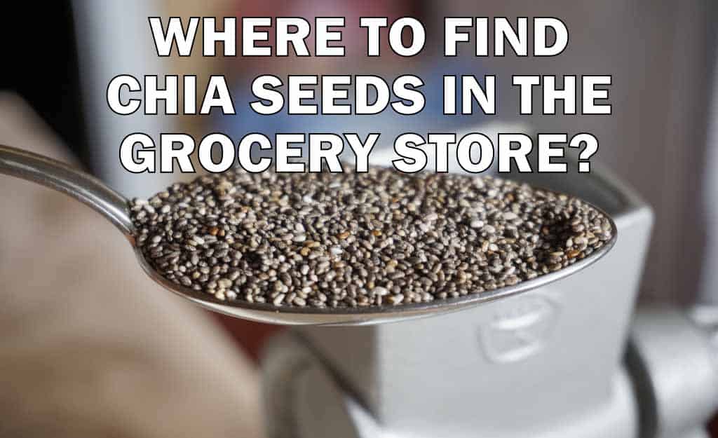 where to find chia seeds in the grocery store? What aisle?