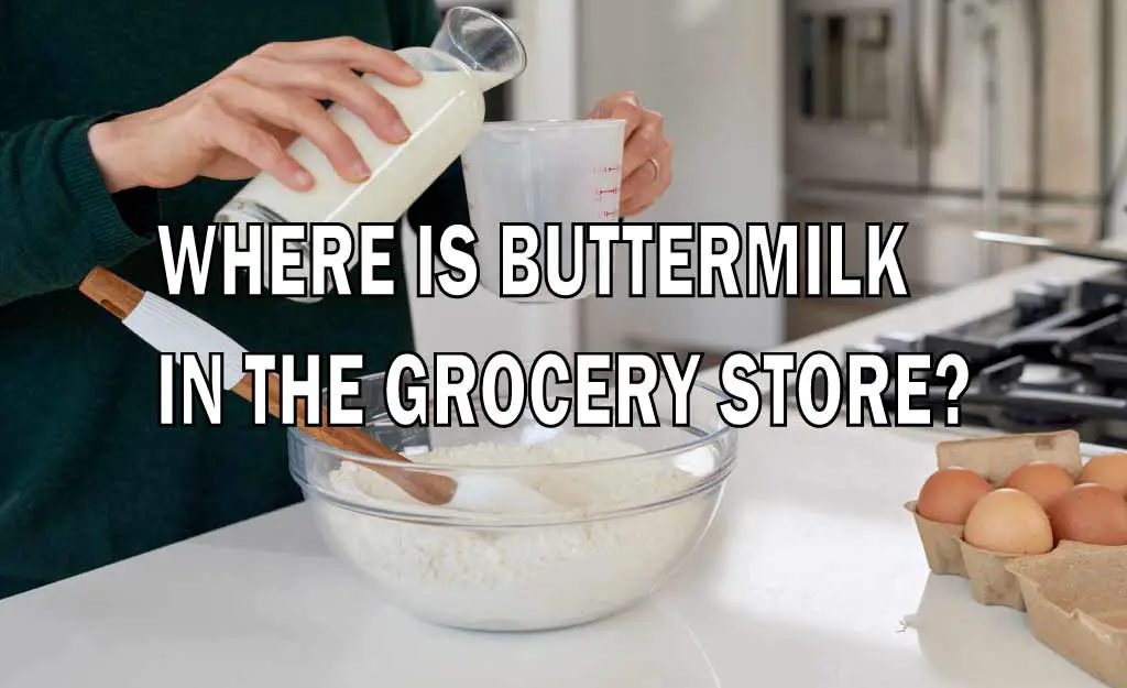 Where is Buttermilk in the Grocery Store? (What Aisle)